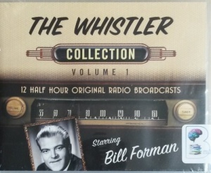 The Whistler - Collection Volume 1 written by Various Radio Drama Authors performed by Bill Forman, Jane Morgan, Elliot Lewis and Lurene Tuttle on CD (Unabridged)